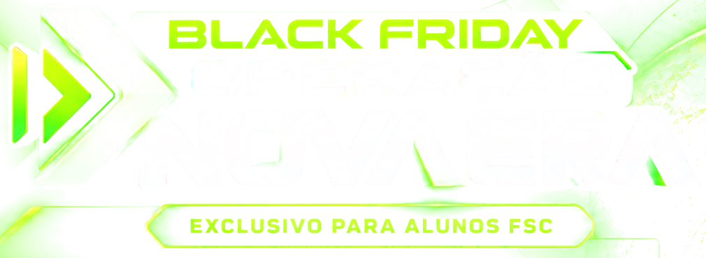 Black Friday Operação Nova Era — Exclusivo para alunos FSC